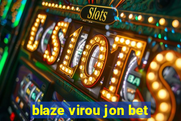 blaze virou jon bet